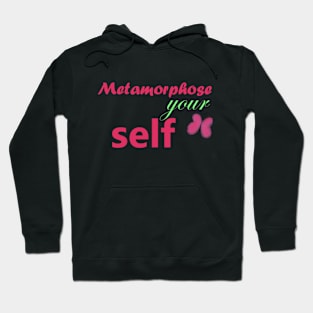 metamorphose your self Hoodie